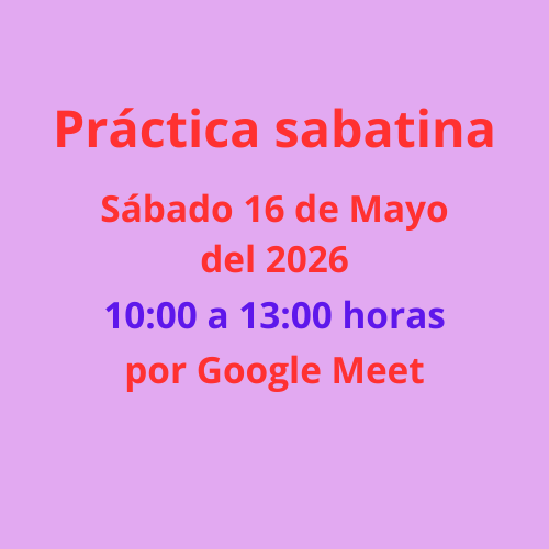 Lugar a nuestra práctica del sábado 16 de Mayo 2026 a las 10:00 de la mañana, por Google Meet.