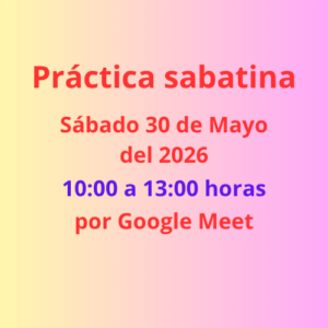 Lugar a nuestra práctica del sábado 30 de Mayo 2026 a las 10:00 de la mañana, por Google Meet.